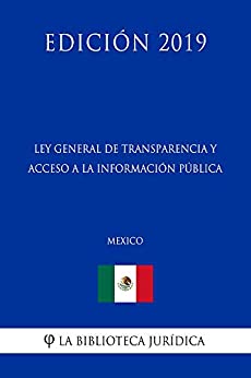 Ley General de Transparencia y Acceso a la Información Pública (México) (Edición 2019)