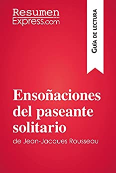 Ensoñaciones del paseante solitario de Jean-Jacques Rousseau (Guía de lectura): Resumen y análisis completo