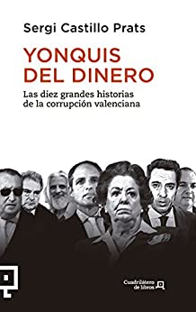 Yonquis del dinero: Las diez grandes historias de la corrupción valenciana (Cuadrilátero de libros - Actualidad nº 26)