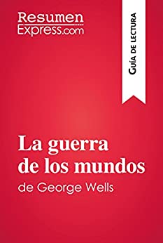 La guerra de los mundos de George Wells (Guía de lectura): Resumen y análisis completo