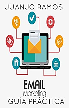 Email marketing. Guía práctica: Desata el poder de las listas de correo y los boletines electrónicos