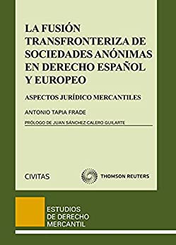 La fusión transfronteriza de sociedades anónimas en derecho español y europeo: Aspectos jurídico mercantiles (Estudios Derecho Mercantil nº 93)