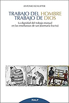 Trabajo del hombre, trabajo de Dios: La dignidad del trabajo manual en las enseñanzas de san Josemaría Escrivá (Cuestiones Fundamentales)