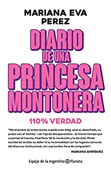 Diario de una princesa montonera: 100 % verdad (Espejo de la Argentina)