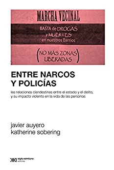 Entre narcos y policías: Las relaciones clandestinas entre el Estado y el delito, y su impacto violento en la vida de las personas (Sociología y Política)