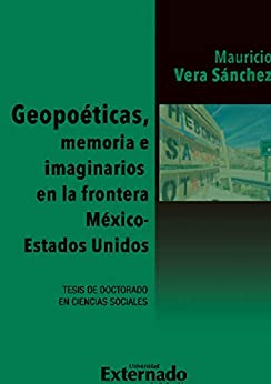 Geopoéticas, memoria e imaginarios en la frontera México – Estados Unidos