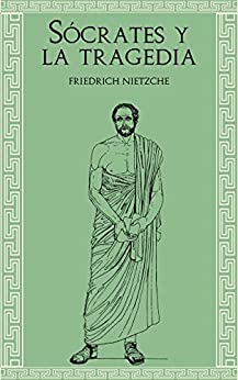 Sócrates y la tragedia - (Spanish Version): Friedrich Nietzche