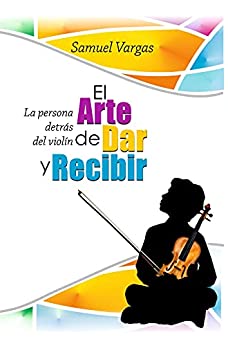 El Arte de Dar y Recibir : La Persona detrás del Violin