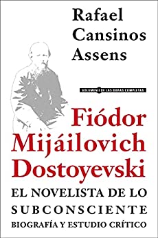 Fiódor Mijáilovich Dostoyevski, el novelista de lo subconsciente: Biografía y estudio crítico
