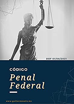 Código Penal Federal: DOF 01/06/2021