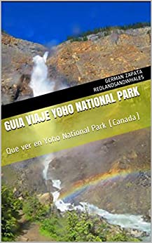 GUIA VIAJE YOHO NATIONAL PARK: Que ver en Yoho National Park (Canada) (Y0101)