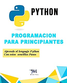 Programación PYTHON Para Principiantes: Aprende el Lenguaje Python Con estos Sencillos Pasos