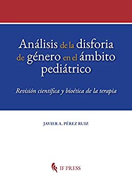 Análisis de la disforia de género en el ámbito pediátrico: Revisión científica y bioética de la terapia (Dissertatio Series nº 1)