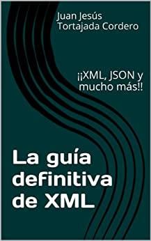 La guía definitiva de XML: ¡¡XML, JSON y mucho más!!