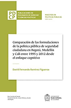 Comparación de las fórmulaciones de la política pública de seguridad ciudadana en Bogotá, Medellín y Cali entre 1995 y 2012 desde el enfoque cognitivo