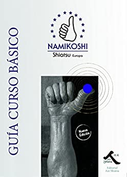 Guía Shiatsu Namikoshi: Guía Curso Básico (Versión español)