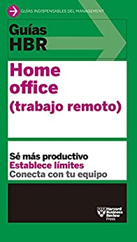 Guías HBR: Home Office: Trabajo remoto (Guías Harvard Business Review nº 11)