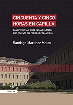 Cincuenta y cinco horas en capilla: Las cincuenta y cinco horas del motín más cruento del período de Transición