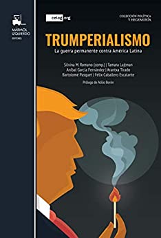 Trumperialismo: La guerra permanente contra América Latina (Colección Política y Economía)