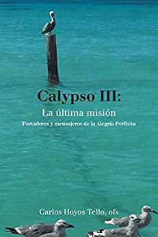 Calypso Iii: La Última Misión: Portadores Y Mensajeros De La Alegría Perfecta