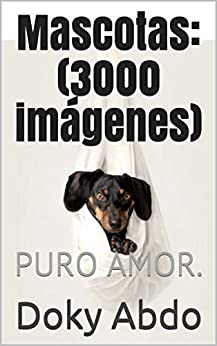 Mascotas: (3000 imágenes): PURO AMOR.