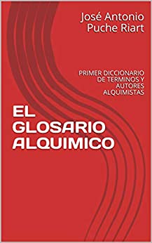 EL GLOSARIO ALQUIMICO: PRIMER DICCIONARIO DE TERMINOS Y AUTORES ALQUIMISTAS