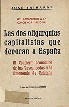 Las dos oligarquías capitalistas que devoran a España :El concierto económico de las Vascongadas y la Autonomía de Cataluña: Un llamamiento a la conciencia nacional