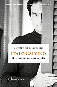 Italo Calvino. El escritor que quiso ser invisible: Premio Antonio Domínguez Ortiz de Biografías 2020 (BIOGRAFIAS)