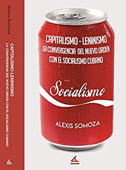 Capitalismo-Leninismo: La convergencia del nuevo orden con el socialismo cubano