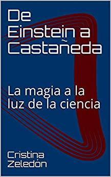 De Einstein a Castañeda: La magia a la luz de la ciencia