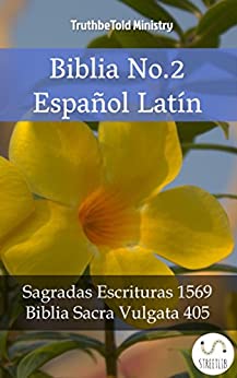 Biblia No.2 Español Latín: Sagradas Escrituras 1569 – Biblia Sacra Vulgata 405 (Parallel Bible Halseth nº 2149)