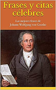 Frases y citas célebres: Las mejores frases de Johann Wolfgang von Goethe