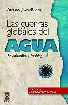 Las guerras globales del agua: privatización y fracking (Geopolítica y dominación)
