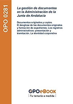La gestión de documentos en la Administración de la Junta de Andalucía: Documentos originales y copias. El desglose de los documentos originales y formación … y tramitación. La identidad corporativa