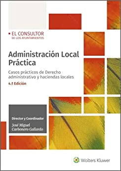 Administración Local Práctica. Casos prácticos de Derecho administrativo y haciendas locales (4.ª Edición)
