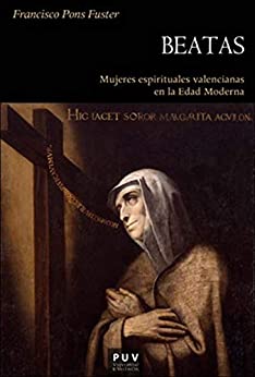 Beatas: Mujeres espirituales valencianas en la Edad Moderna