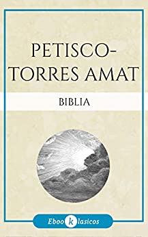 Biblia de Petisco-Torres Amat: Traducción de la Vulgata Latina