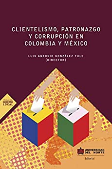 Clientelismo , patronazgo y corrupción en Colombia y México