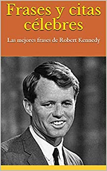 Frases y citas célebres: Las mejores frases de Robert Kennedy
