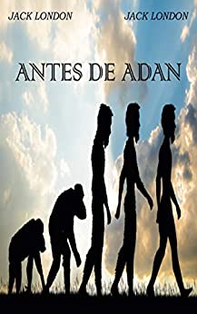 Antes de Adan (Jack London): Novela de Ficción en Español