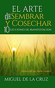 El Arte de Sembrar y Cosechar: (Spanish Edition)