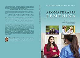 Aromaterapia Femenina: Una guía para matronas, doulas y enfermeras basada en evidencias clínicas