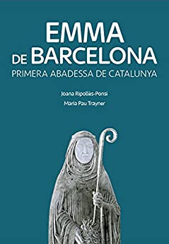 Emma de Barcelona. Primera abadessa de Catalunya (Catalan Edition)