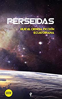 Perseidas: Nueva ciencia ficción ecuatoriana (Antología de Cuento)