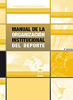 Manual de la organización institucional del deporte (Gestión y Administración Deportiva)