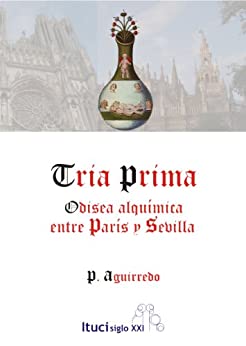 Tria Prima, Odisea alquímica entre París y Sevilla