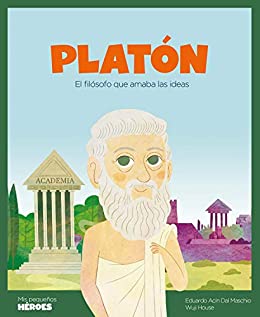 Platón: El filósofo que amaba las ideas (Mis pequeños héroes nº 23)