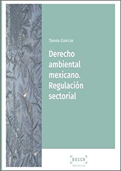Derecho ambiental mexicano. Regulación sectorial