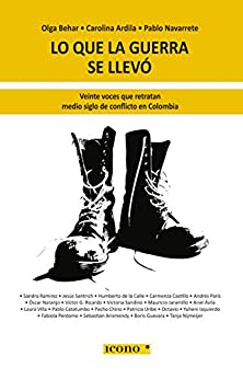 Lo que la guerra se llevó: Veinte voces que retratan medio siglo de conflicto en Colombia