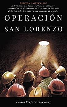Operación San Lorenzo: Los 33 mineros de Atacama: a diez años del rescate que conmovió al mundo
